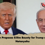 Iran Proposes 58m Bounty for Trump and Netanyahu Iran Proposes $58m Bounty for Trump and Netanyahu