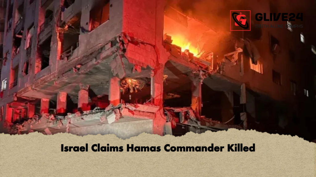 Israel Claims Hamas Commander Killed Israel Claims Hamas Commander Killed