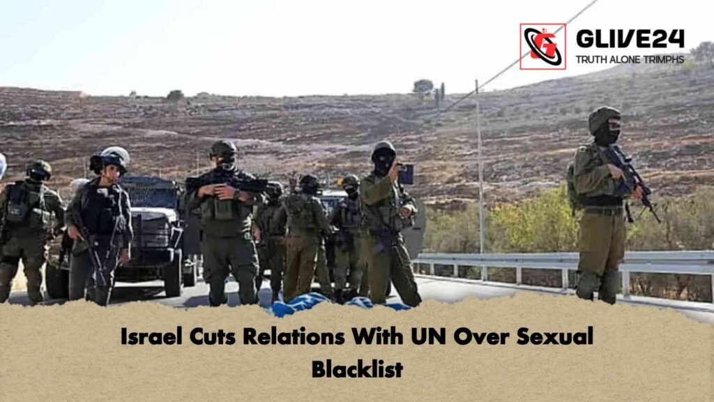 Israel Cuts Relations With UN Over Sexual Blacklist
