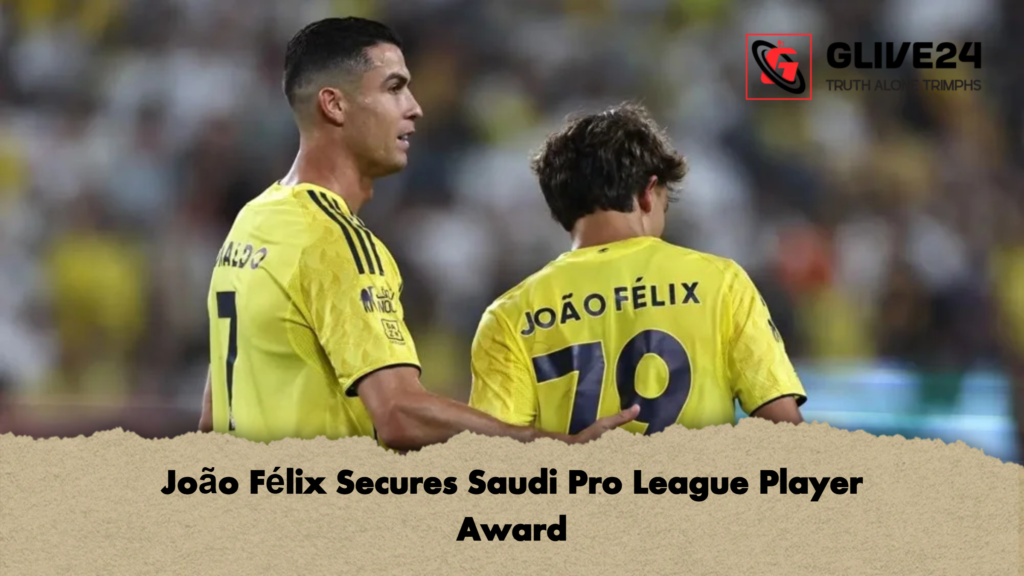 João Félix Secures Saudi Pro League Player Award 3 Joao Felix Secures Saudi Pro League Player Award João Félix Secures Saudi Pro League Player Award