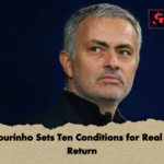 Jose Mourinho Sets Ten Conditions for Real Madrid Return Jose Mourinho Sets Ten Conditions for Real Madrid Return