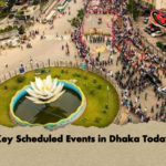 Key Scheduled Events in Dhaka Today Key Scheduled Events in Dhaka Today