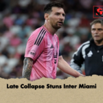Late Collapse Stuns Inter Miami Late Collapse Stuns Inter Miami
