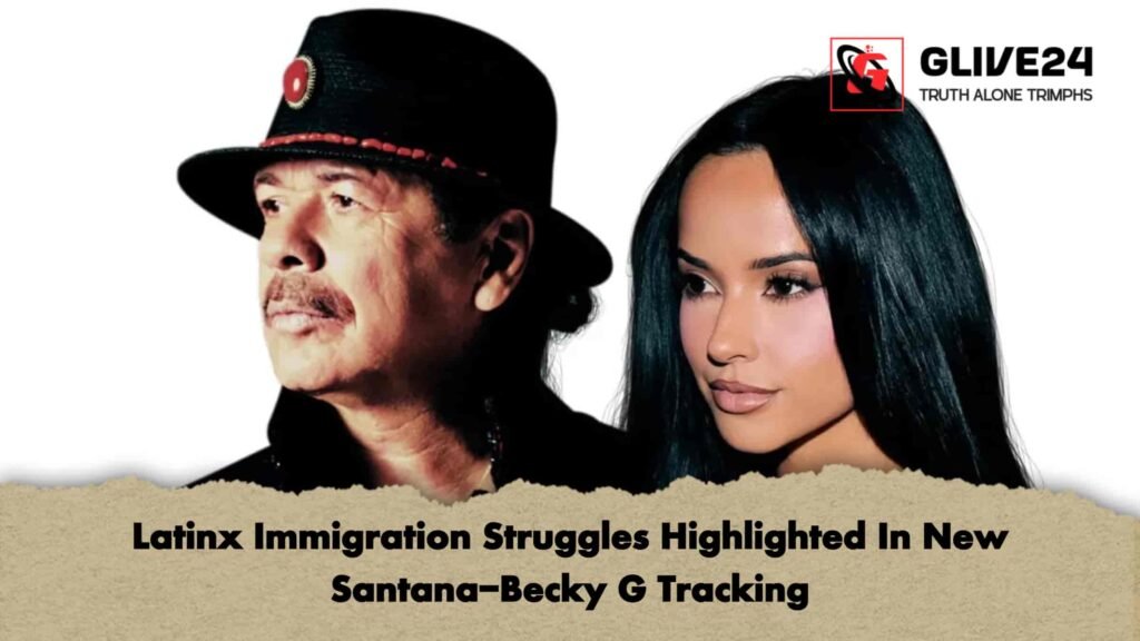Latinx Immigration Struggles Highlighted In New Santana-Becky G Tracking 2 Latinx Immigration Struggles Highlighted In New Santana-Becky G Tracking