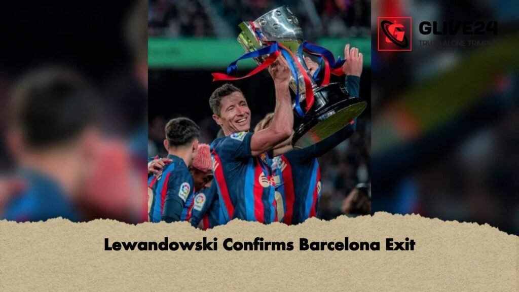 Lewandowski Confirms Barcelona Exit 1 Lewandowski Confirms Barcelona Exit