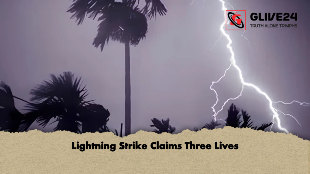 Lightning Strike Claims Three Lives 2 Lightning Strike Claims Three Lives Lightning Strike Claims Three Lives