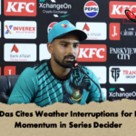 Litton Das Cites Weather Interruptions for Loss of Momentum in Series Decider Litton Das Cites Weather Interruptions for Loss of Momentum in Series Decider