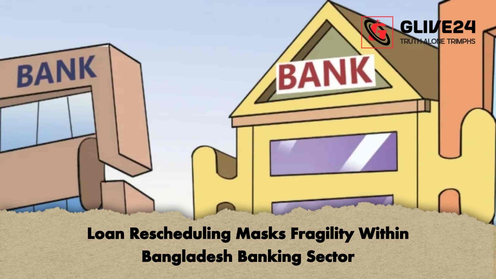 Loan Rescheduling Masks Fragility Within Bangladesh Banking Sector
