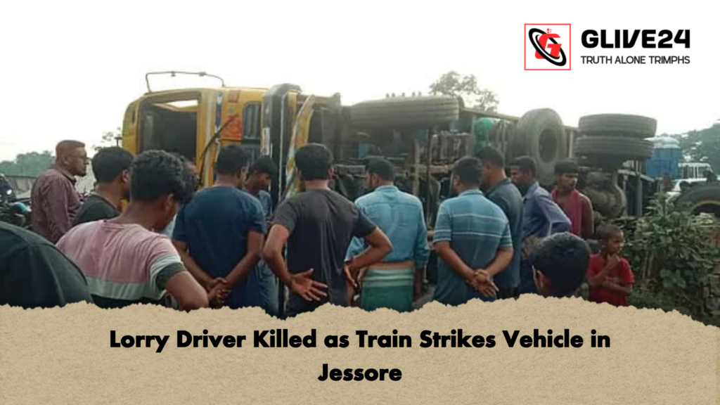 Lorry Driver Killed as Train Strikes Vehicle in Jessore Lorry Driver Killed as Train Strikes Vehicle in Jessore
