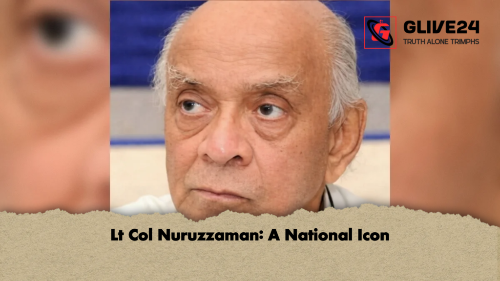Lt Col Nuruzzaman A National Icon Lt Col Nuruzzaman: A National Icon