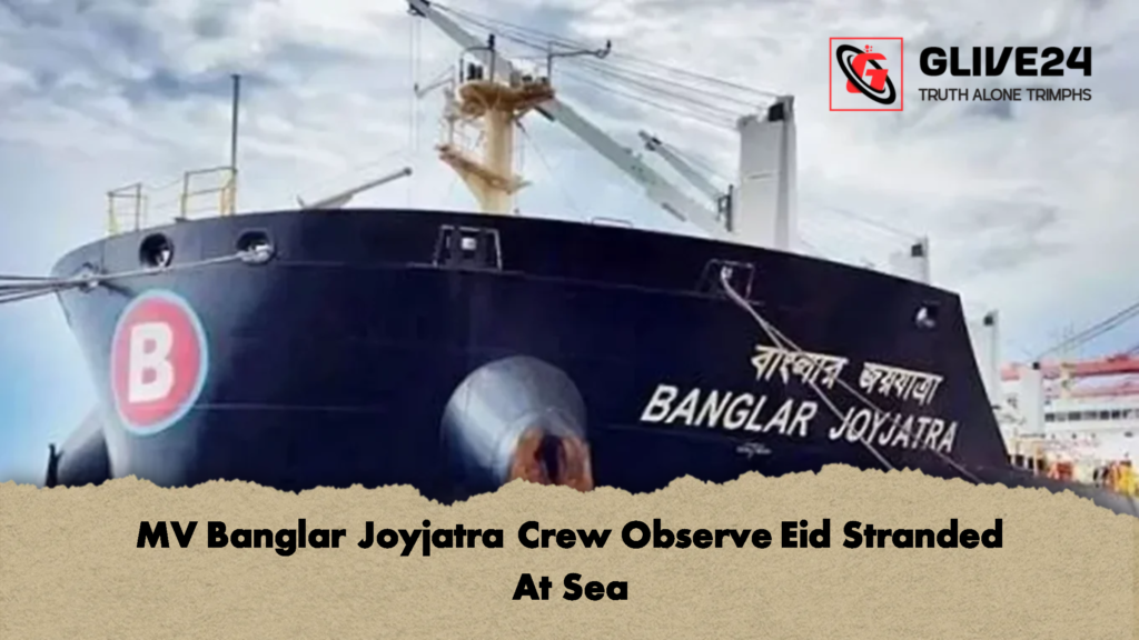 MV Banglar Joyjatra Crew Observe Eid Stranded At Sea 1 MV Banglar Joyjatra Crew Observe Eid Stranded At Sea