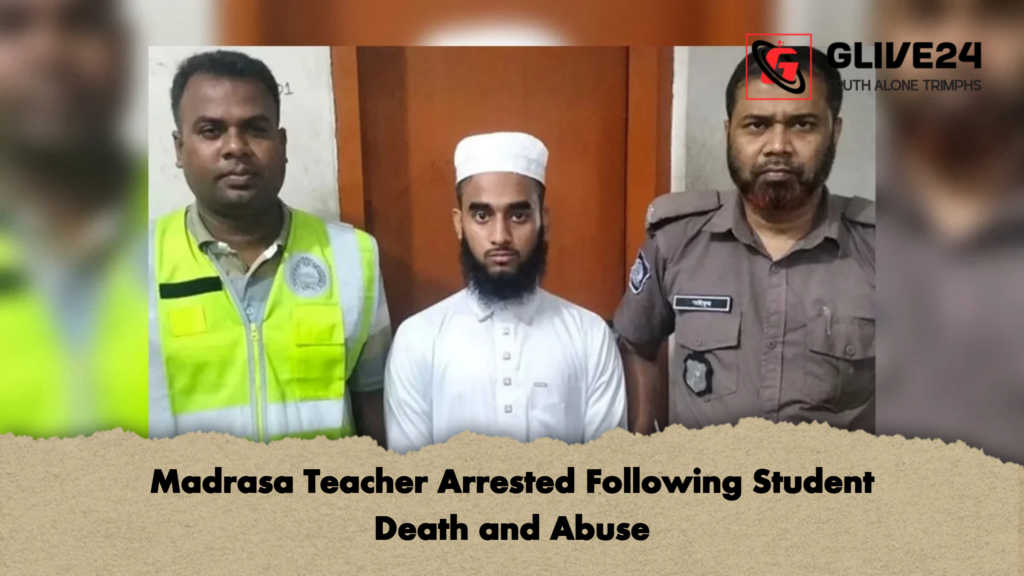 Madrasa Teacher Arrested Following Student Death and Abuse Madrasa Teacher Arrested Following Student Death and Abuse