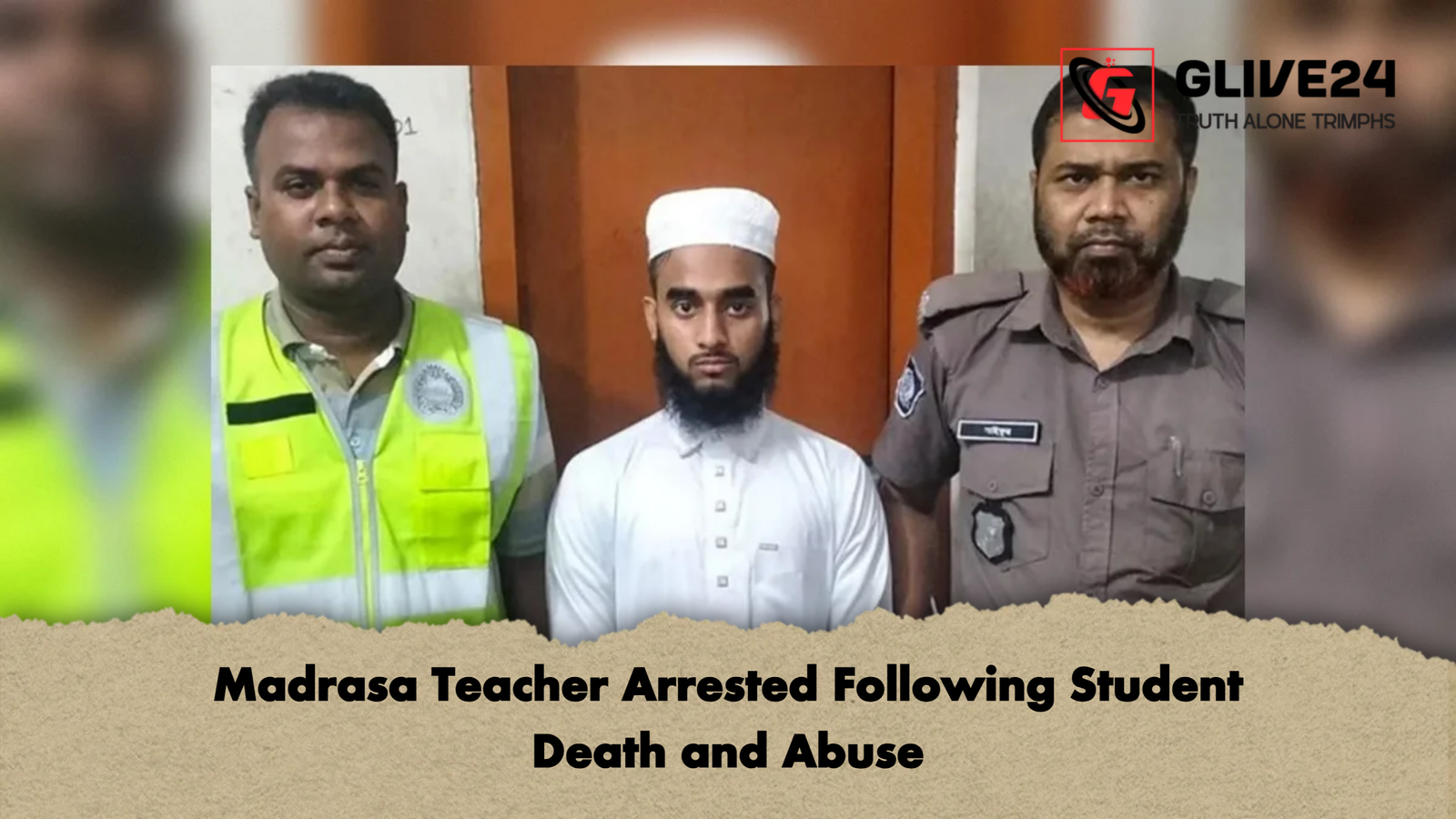 Madrasa Teacher Arrested Following Student Death and Abuse Madrasa Teacher Arrested Following Student Death and Abuse