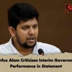 Mahfuz Alam Criticises Interim Government Performance in Statement