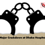 Major Crackdown at Dhaka Hospital 2 Major Crackdown at Dhaka Hospital