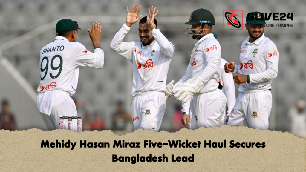 Mehidy Hasan Miraz Five-Wicket Haul Secures Bangladesh Lead 3 Mehidy Hasan Miraz Five Wicket Haul Secures Bangladesh Lead Mehidy Hasan Miraz Five-Wicket Haul Secures Bangladesh Lead