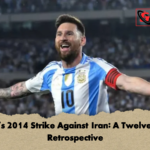 Messis 2014 Strike Against Iran A Twelve Year Retrospective Messi’s 2014 Strike Against Iran: A Twelve-Year Retrospective