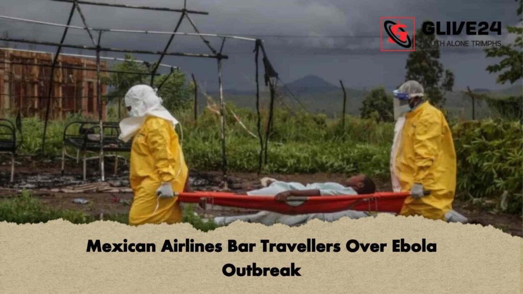 Mexican Airlines Bar Travellers Over Ebola Outbreak