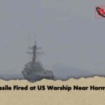 Missile Fired at US Warship Near Hormuz