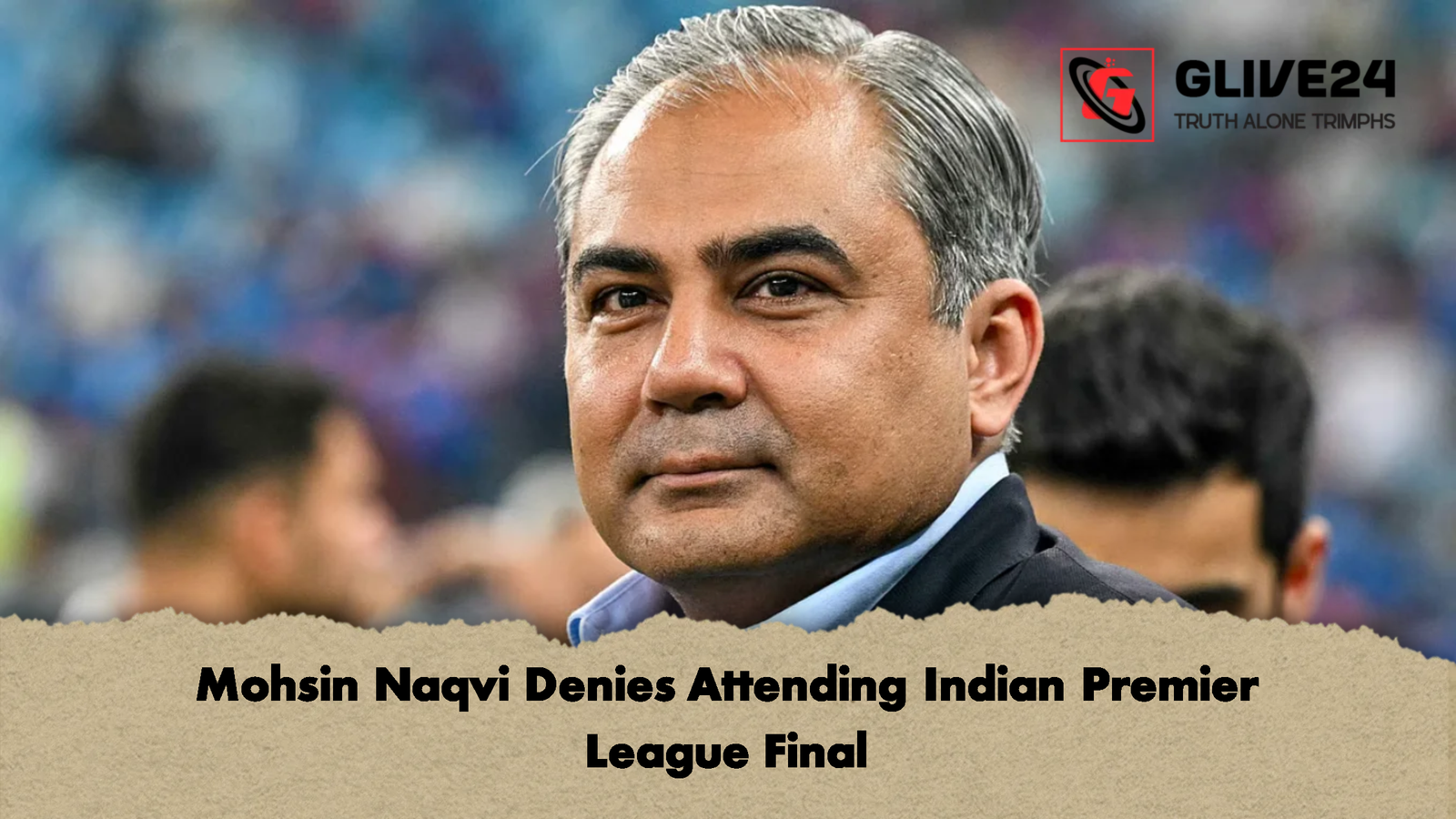Mohsin Naqvi Denies Attending Indian Premier League Final 2 Mohsin Naqvi Denies Attending Indian Premier League Final