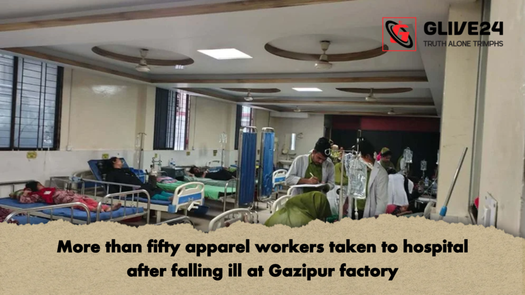 More than fifty apparel workers taken to hospital after falling ill at Gazipur factory More than fifty apparel workers taken to hospital after falling ill at Gazipur factory