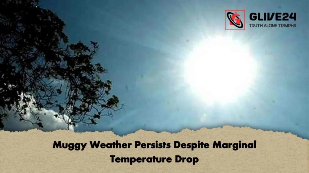 Muggy Weather Persists Despite Marginal Temperature Drop 2 Muggy Weather Persists Despite Marginal Temperature Drop