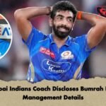 Mumbai Indians Coach Discloses Bumrah Injury Management Details