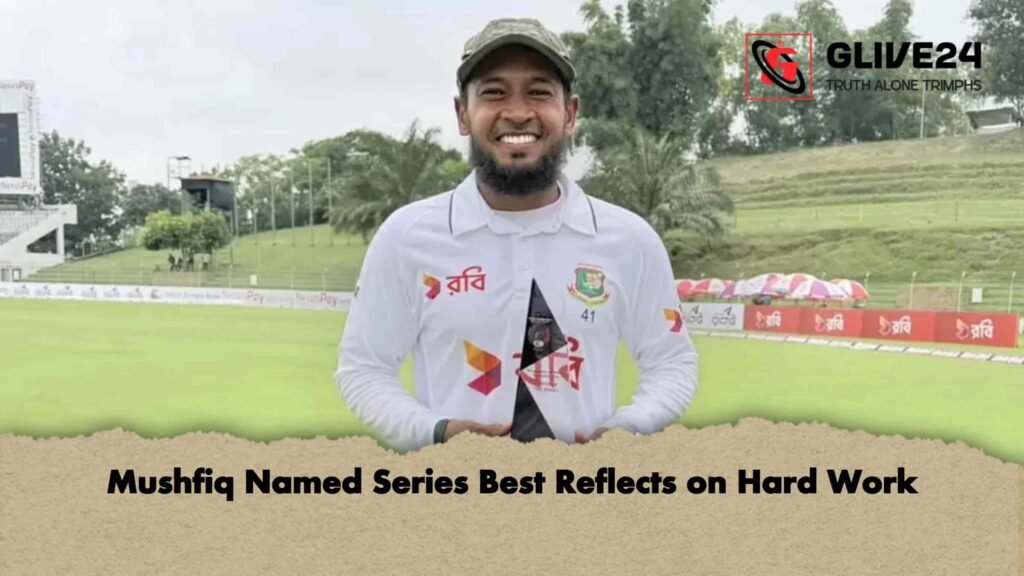 Mushfiq Named Series Best Reflects on Hard Work