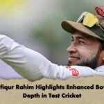 Mushfiqur Rahim Highlights Enhanced Bowling Depth in Test Cricket