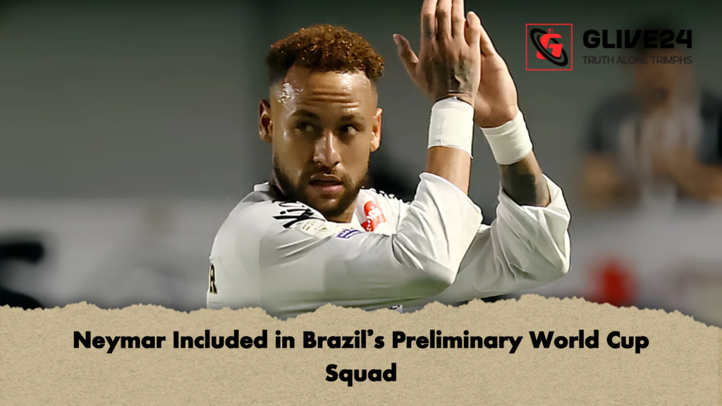Neymar Included in Brazils Preliminary World Cup Squad Neymar Included in Brazil’s Preliminary World Cup Squad