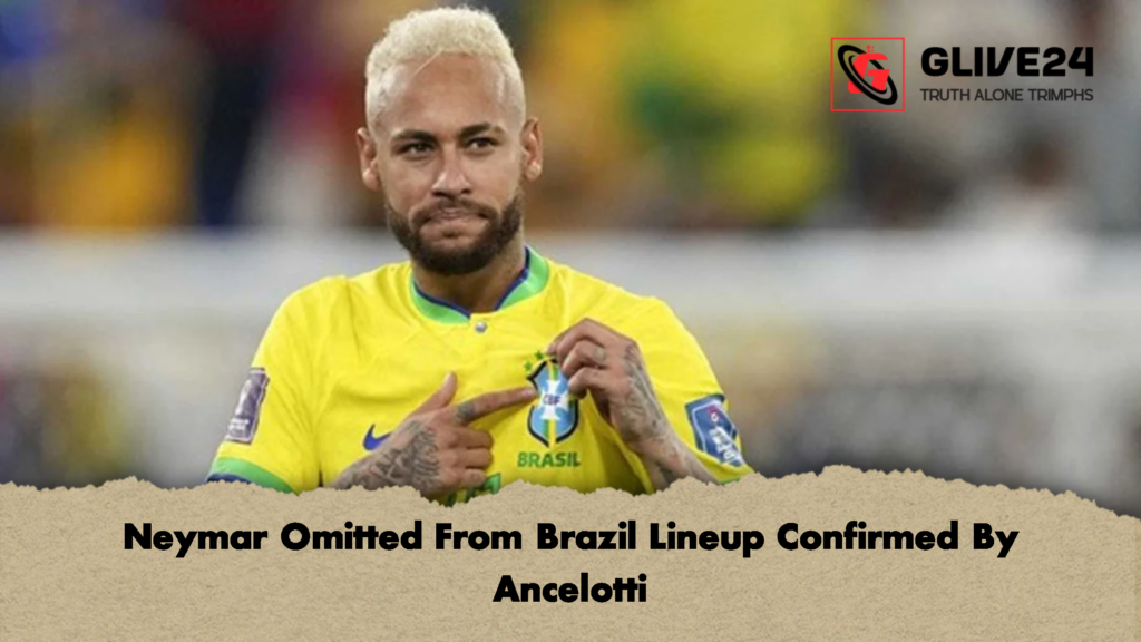 Neymar Omitted From Brazil Lineup Confirmed By Ancelotti 2 Neymar Omitted From Brazil Lineup Confirmed By Ancelotti