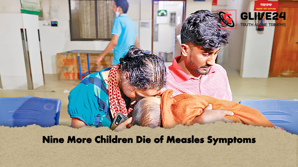 Nine More Children Die of Measles Symptoms Nine More Children Die of Measles Symptoms