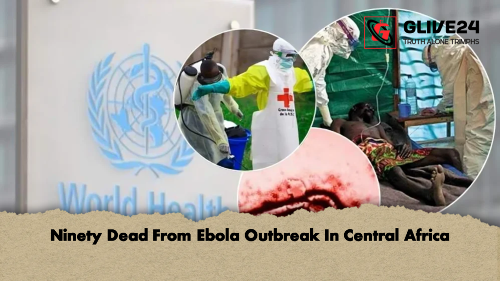 Ninety Dead From Ebola Outbreak In Central Africa 2 Ninety Dead From Ebola Outbreak In Central Africa