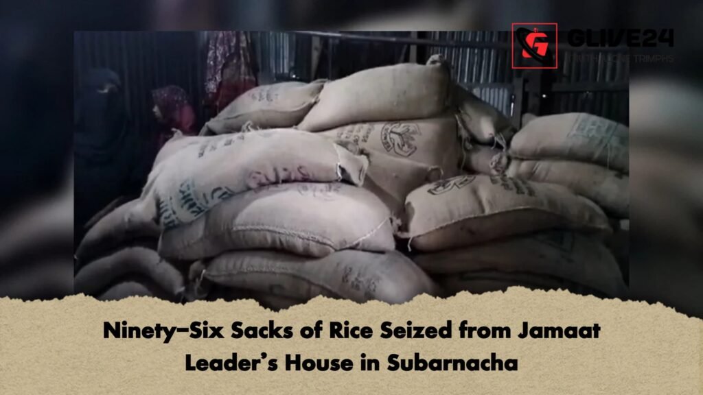 Ninety Six Sacks of Rice Seized from Jamaat Leaders House in Subarnacha 1 Ninety-Six Sacks of Rice Seized from Jamaat Leader’s House in Subarnacha