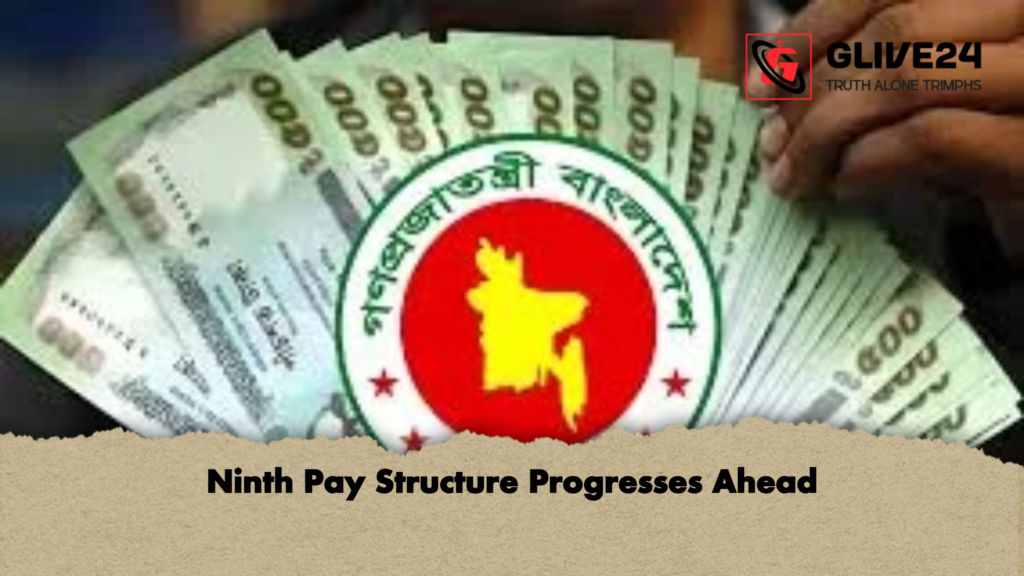 Ninth Pay Structure Progresses Ahead Ninth Pay Structure Progresses Ahead