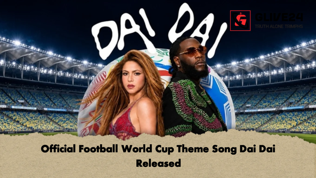 Official Football World Cup Theme Song Dai Dai Released 2 Official Football World Cup Theme Song Dai Dai Released