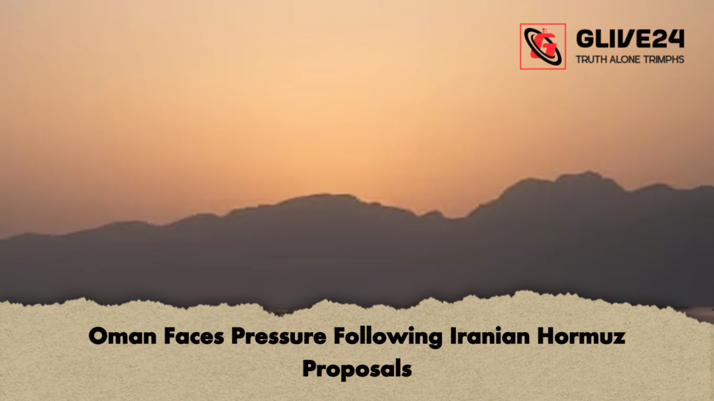Oman Faces Pressure Following Iranian Hormuz Proposals Oman Faces Pressure Following Iranian Hormuz Proposals
