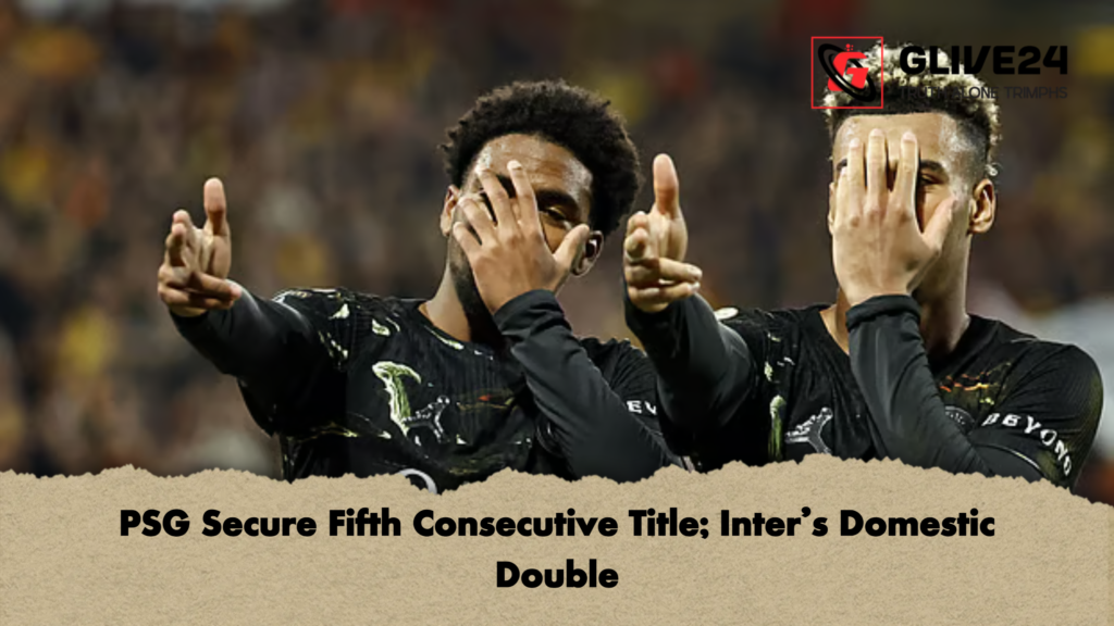 PSG Secure Fifth Consecutive Title Inters Domestic Double PSG Secure Fifth Consecutive Title; Inter’s Domestic Double