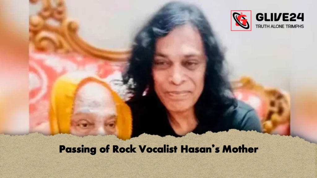 Passing of Rock Vocalist Hasans Mother Passing of Rock Vocalist Hasan’s Mother