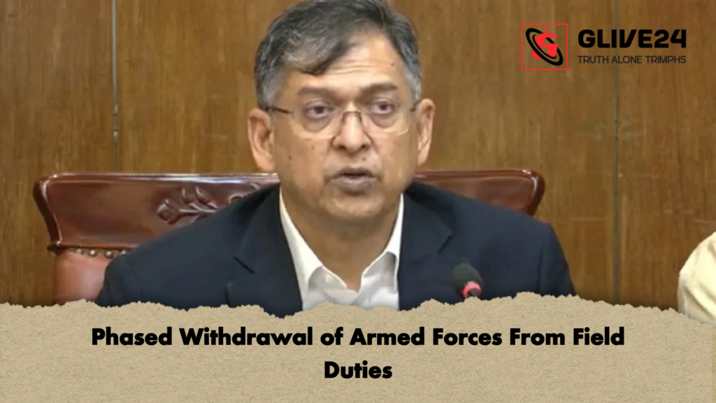 Phased Withdrawal of Armed Forces From Field Duties Phased Withdrawal of Armed Forces From Field Duties