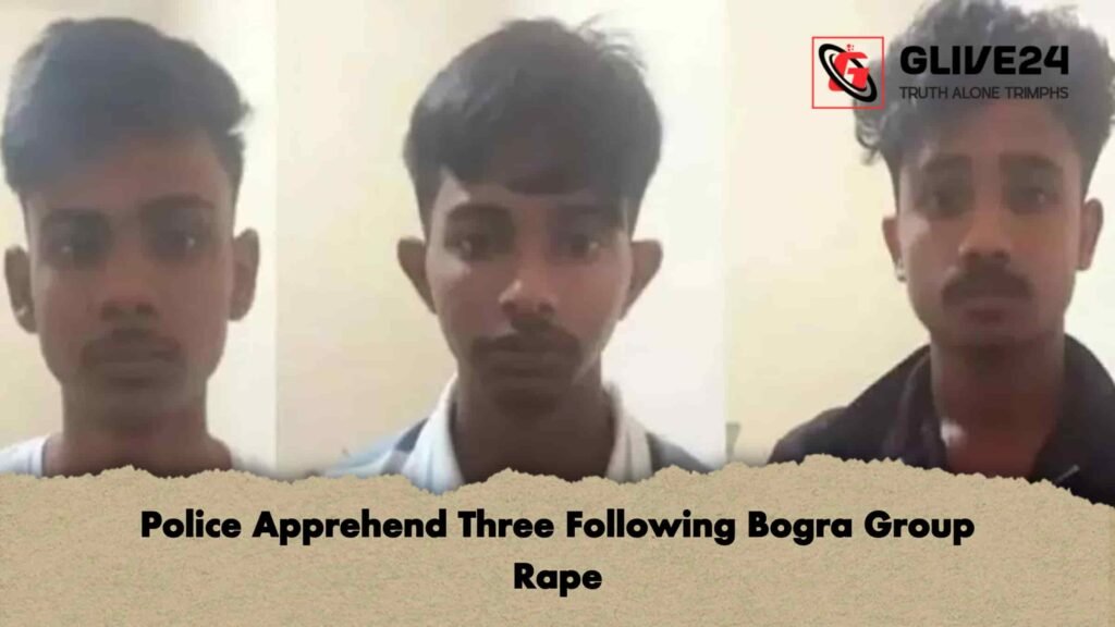 Police Apprehend Three Following Bogra Group Rape