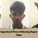 Police Apprehend Three Following Bogra Group Rape