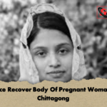 Police Recover Body Of Pregnant Woman In Chittagong Police Recover Body Of Pregnant Woman In Chittagong