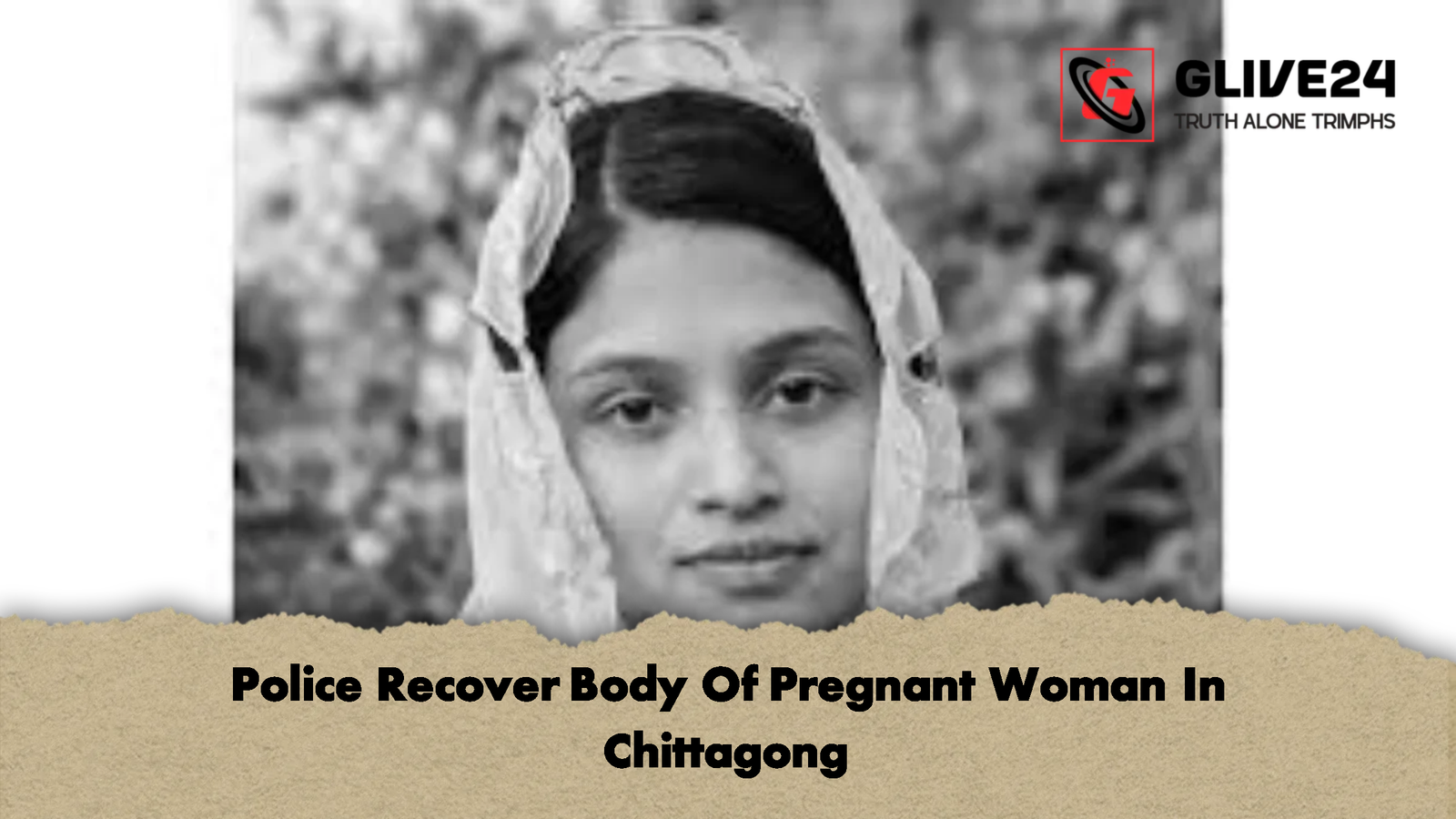Police Recover Body Of Pregnant Woman In Chittagong Police Recover Body Of Pregnant Woman In Chittagong