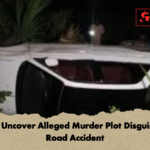 Police Uncover Alleged Murder Plot Disguised as Road Accident Police Uncover Alleged Murder Plot Disguised as Road Accident