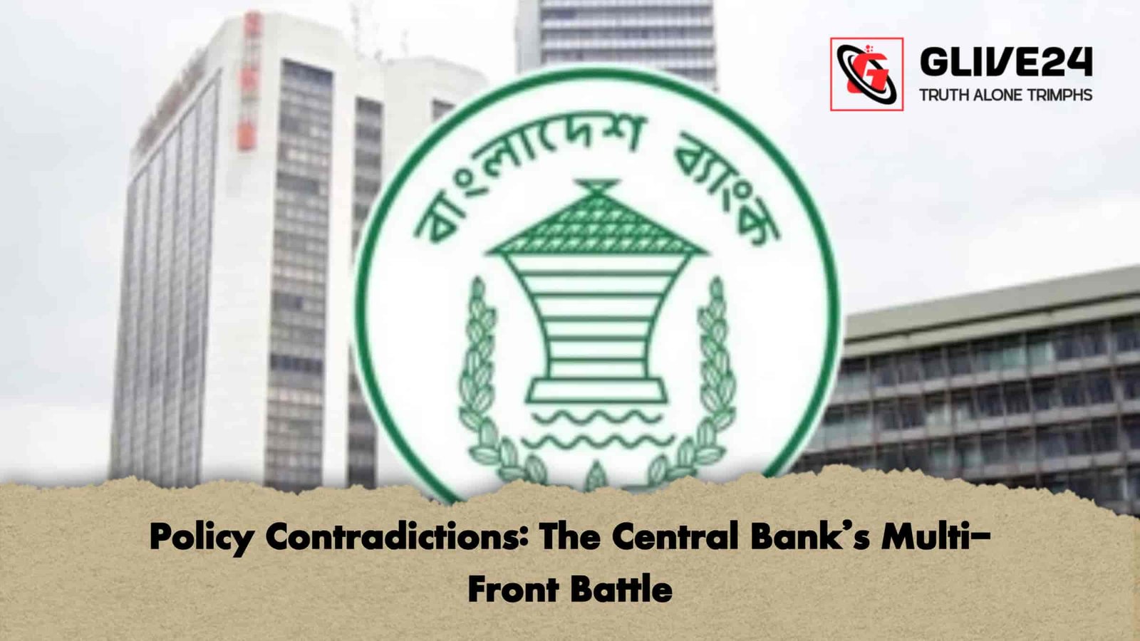 Policy Contradictions: The Central Bank’s Multi-Front Battle 1 Policy Contradictions The Central Bank’s Multi-Front Battle