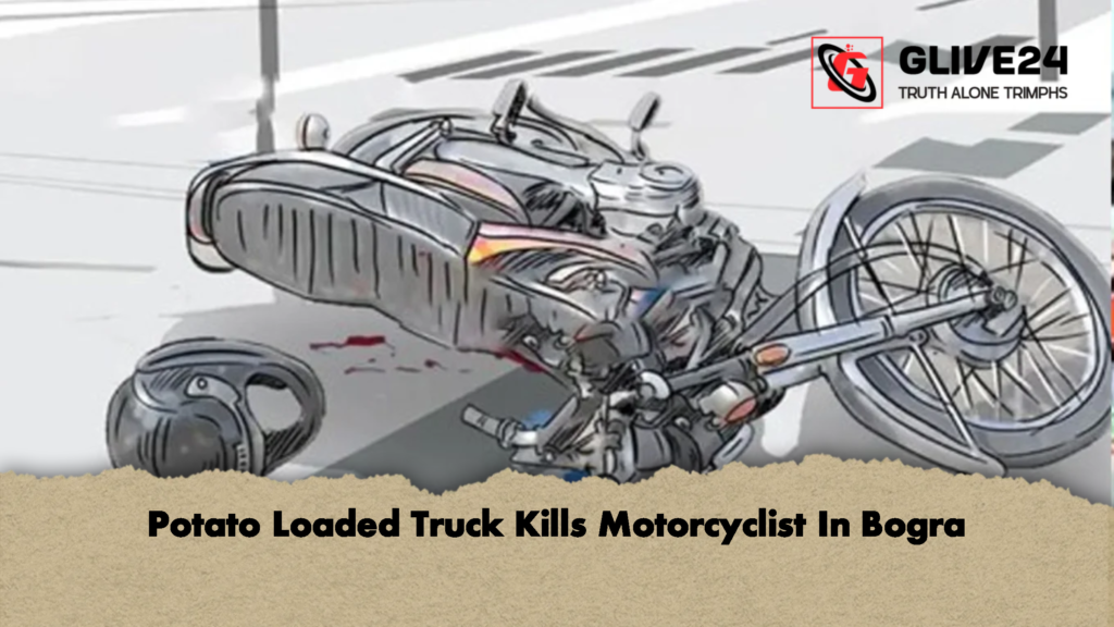 Potato Loaded Truck Kills Motorcyclist In Bogra 2 Potato Loaded Truck Kills Motorcyclist In Bogra