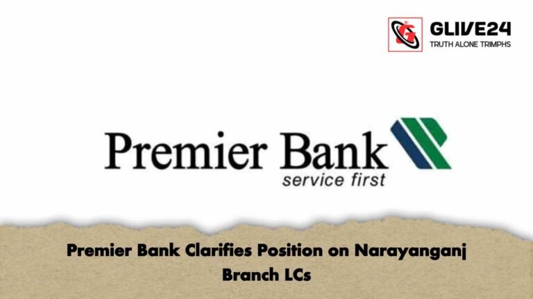 Premier Bank Clarifies Position on Narayanganj Branch LCs