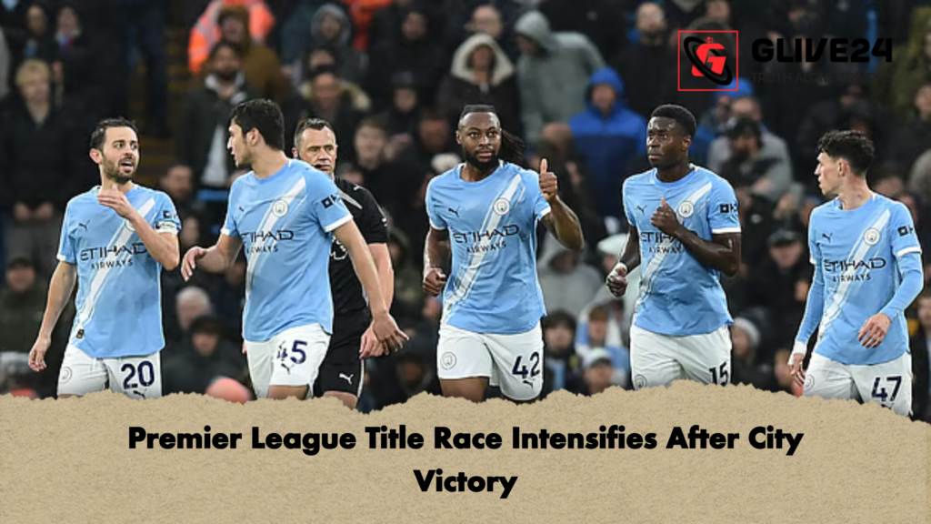 Premier League Title Race Intensifies After City Victory 3 Premier League Title Race Intensifies After City Victory Premier League Title Race Intensifies After City Victory