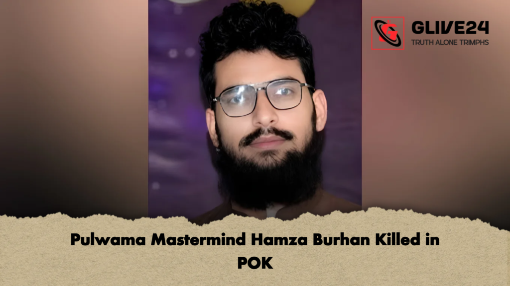 Pulwama Mastermind Hamza Burhan Killed in POK Pulwama Mastermind Hamza Burhan Killed in POK